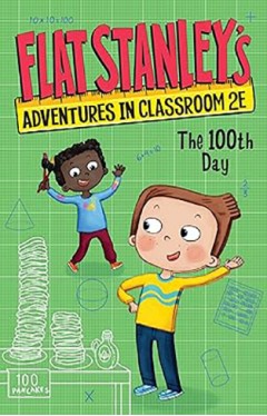 Flat Stanley's Adventures in Classroom 2e #3: The 100th Day